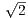 √ - 2
